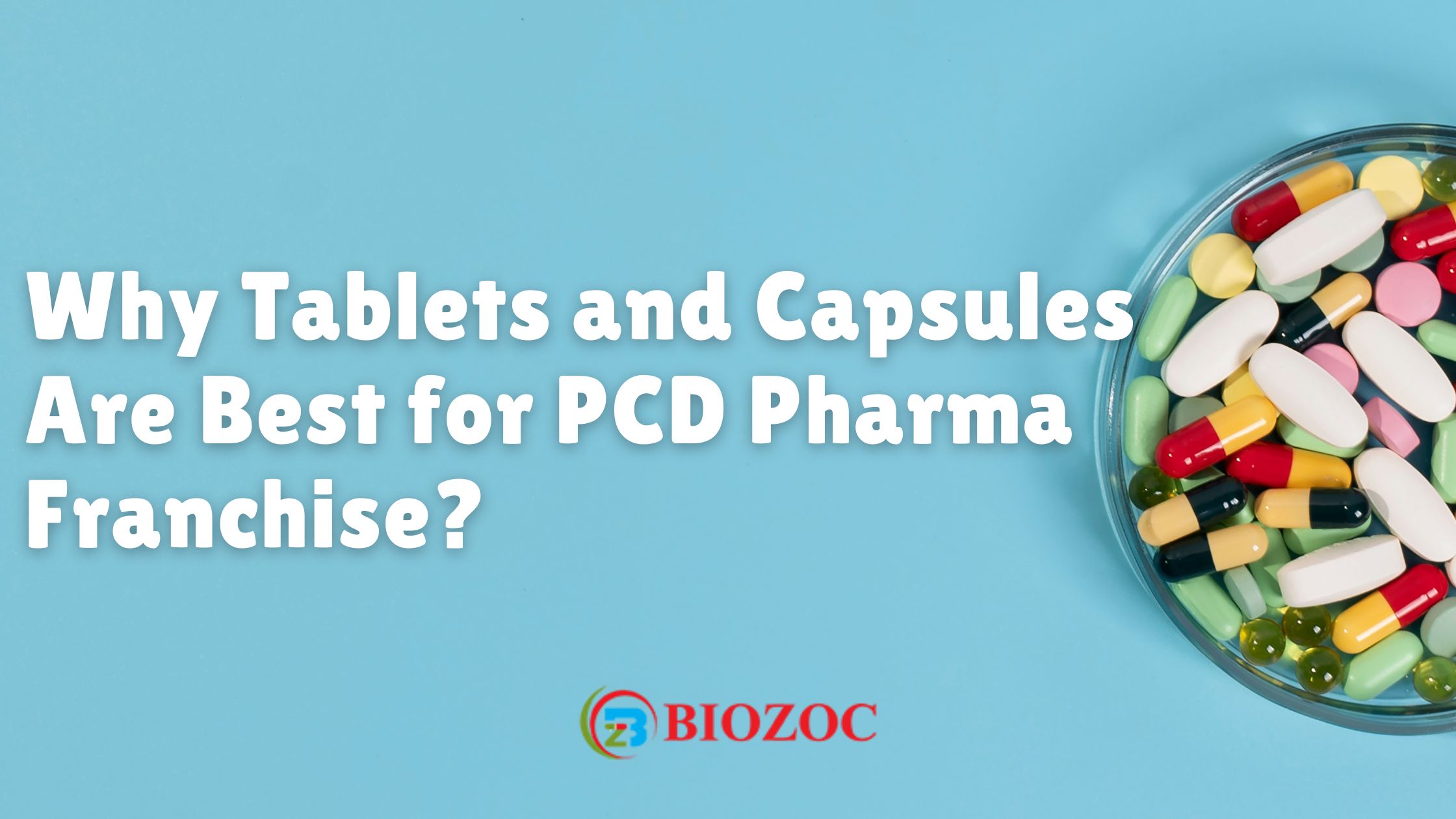 Why Tablets and Capsules Are Best for PCD Pharma Franchise?