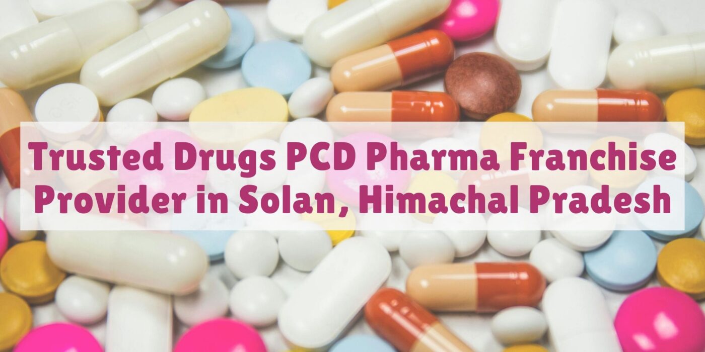 Trusted Drugs PCD Pharma Franchise Provider in Solan, Himachal Pradesh