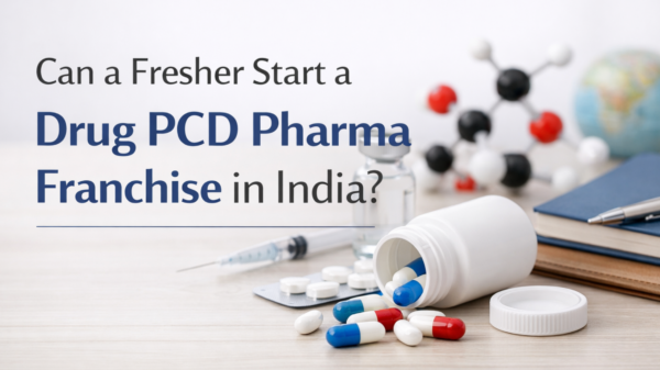 Can a Fresher Start a Drug PCD Pharma Franchise in India