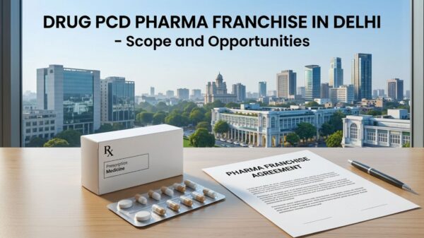 Drug PCD Pharma Franchise in Delhi - Scope and Opportunities