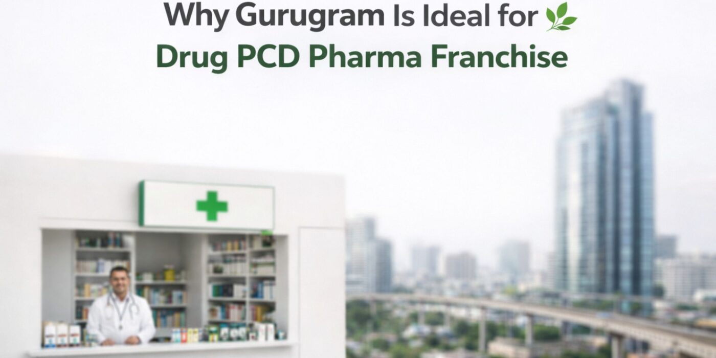 Why Gurugram Is Ideal for Starting a Drug PCD Pharma Franchise?